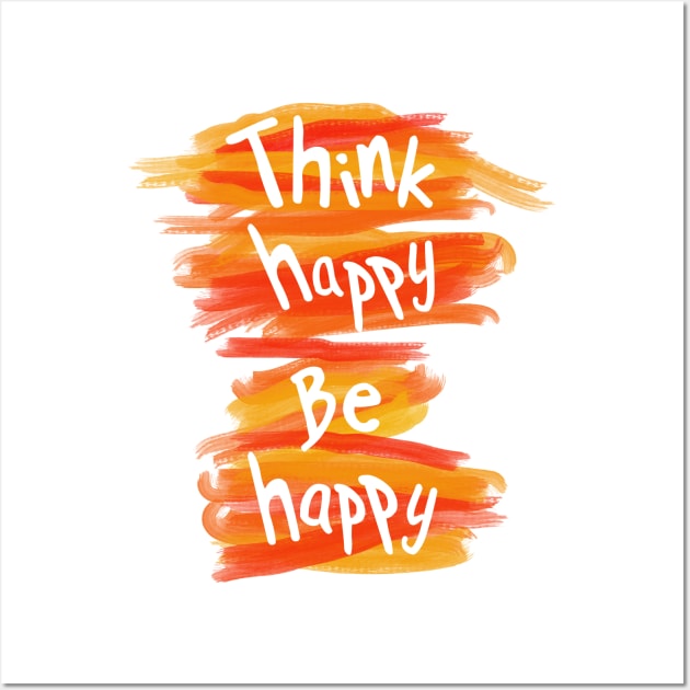 Think happy be happy Wall Art by creationoverload